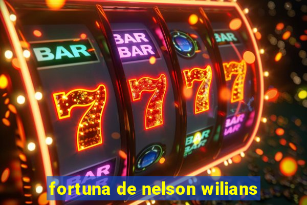 fortuna de nelson wilians